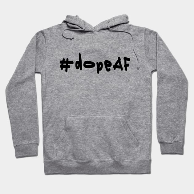 #dopeAF - Black Text Hoodie by caknuck